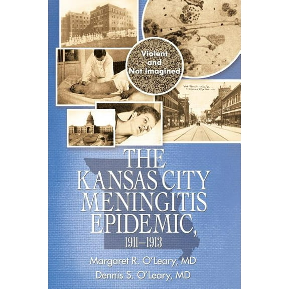 Kansas City Meningitis Epidemic, 1911?1913 : Violent and Not Imagined