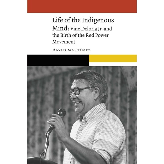 New Visions in Native American and Indig Life of the Indigenous Mind: Vine Deloria Jr. and the Birth of the Red Power Movement, (Paperback)