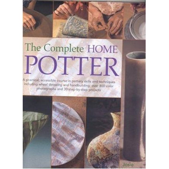 Pre-Owned The Complete Home Potter: A Practical, Accessable Course in Pottery Skills and Techniques Including Wheel Throwing and Hand-Building; over 800 photog... (Hardcover) 0754815323 9780754815327