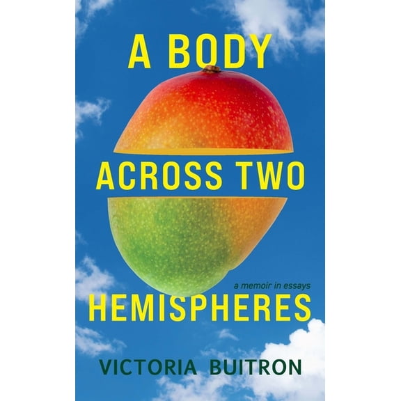 A Body Across Two Hemispheres: A Memoir in Essays, (Paperback)