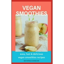 Vegan Smoothies: easy, fast and delicious vegan smoothies recipes (Paperback)
