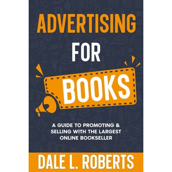 Self-Publishing with Dale Advertising for Books: A Guide to Promoting & Selling with the Largest Online Bookseller, Book 3, (Paperback)