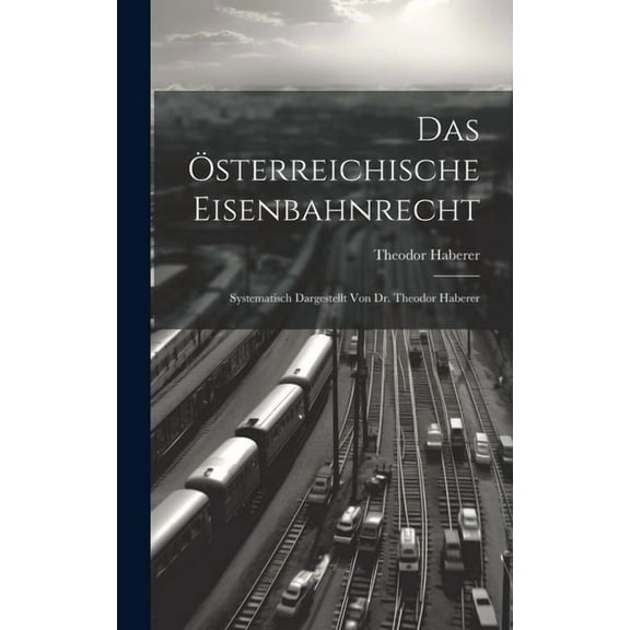 Das Österreichische Eisenbahnrecht (Hardcover)