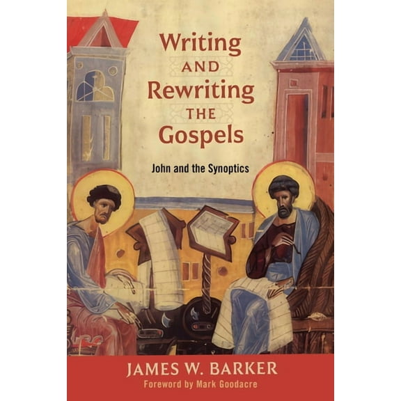 Writing and Rewriting the Gospels: John and the Synoptics, (Paperback)