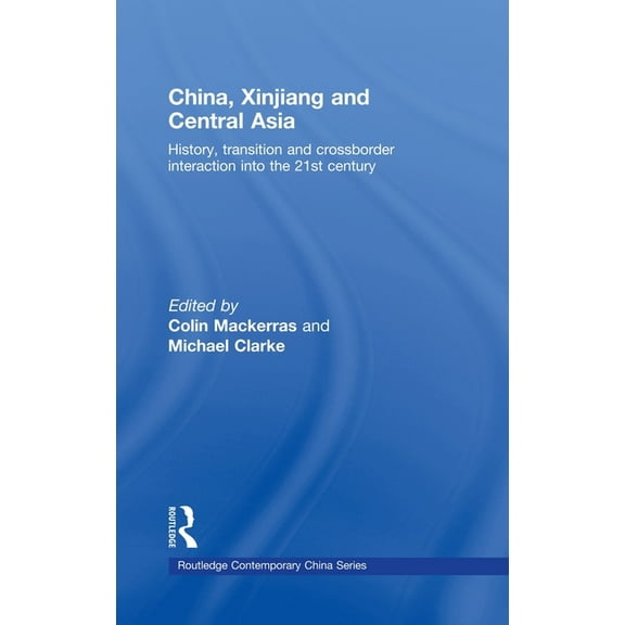 Routledge Contemporary China China, Xinjiang and Central Asia: History, Transition and Crossborder Interaction Into the 21st Century, Book 38, (Hardcover)