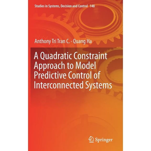 Studies in Systems, Decision and Control A Quadratic Constraint Approach to Model Predictive Control of Interconnected Systems, Book 148, (Hardcover)
