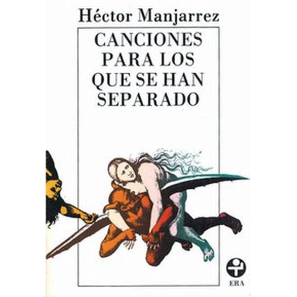 Libro Canciones Para Los Que Se Han Separado Tapa Blanda, Autor Hector Manjarrez, Editorial Ediciones Era EDICIONES ERA 9789684111387