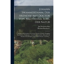 Johann Swammerdamm, Der Arzneykunst Doctor Von Amsterdam, Bibel Der Natur: Worinnen Die Insekten In Gewisse Classen Vertheilt, Sorgfältig Beschrieben, Zergliedert ... Und Zum Beweis Der Allmacht Und W