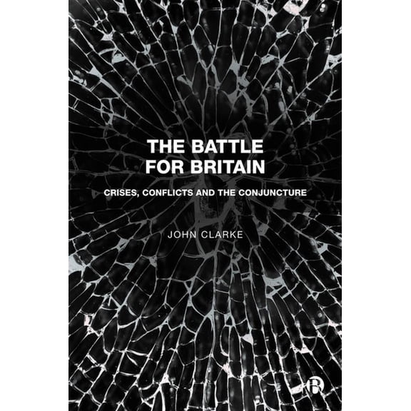 The Battle for Britain: Crises, Conflicts and the Conjuncture, (Hardcover)