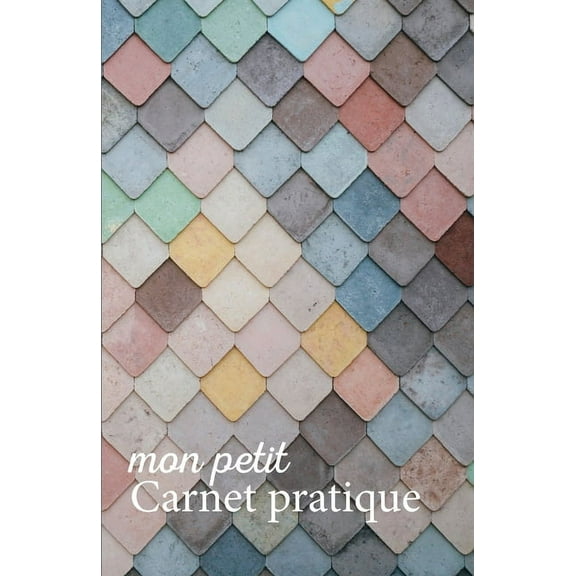 Mon petit Carnet pratique: Calepin ligné ou Carnet de notes - écriture notes rapides - petit format 12,85 x 19,84 broché - 151 pages - tuile vert rose bleu jaune (Paperback)