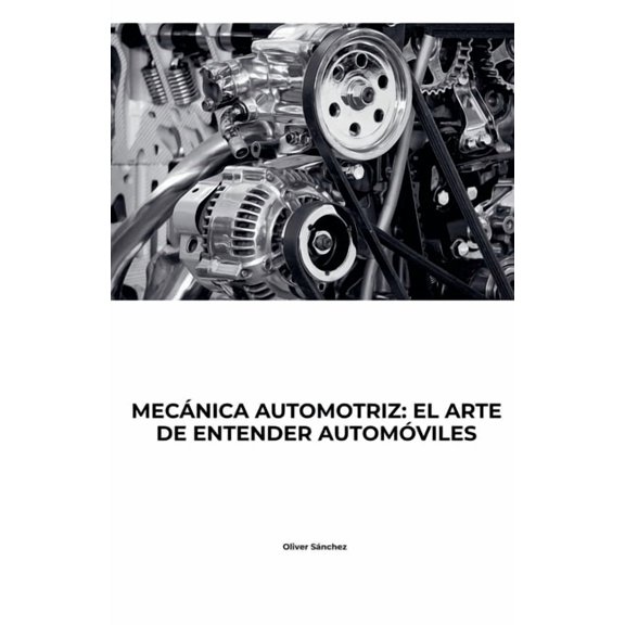 Mecanica Automotriz: El Arte de Entender AutÃ³moviles, (Paperback)