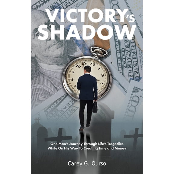 Victory's Shadow: One Man's Journey Through Life's Tragedies While On His Way To Creating Time and Money, (Paperback)