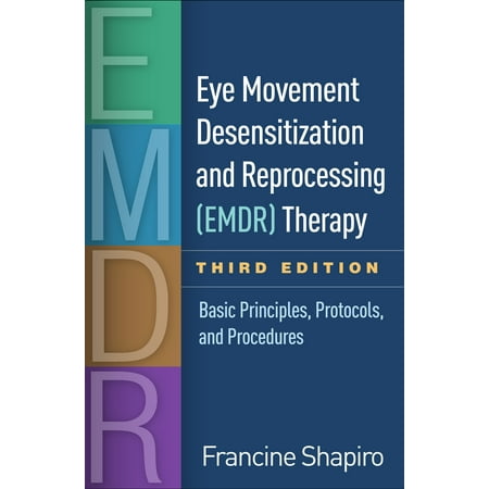 Eye Movement Desensitization and Reprocessing (EMDR) Therapy, Third Edition : Basic Principles, Protocols, and