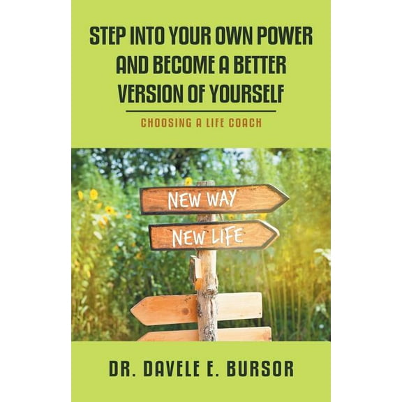 Step into Your Own Power and Become a Better Version of Yourself: Choosing a Life Coach (Paperback)