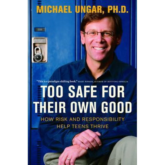 Pre-Owned Too Safe for Their Own Good: How Risk and Responsibility Help Teens Thrive (Paperback) 077108708X 9780771087080
