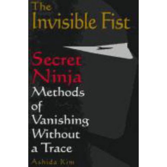 Pre-Owned The Invisible Fist: Secret Ninja Methods of Vanishing Without a Trace (Paperback) 0806520183 9780806520186