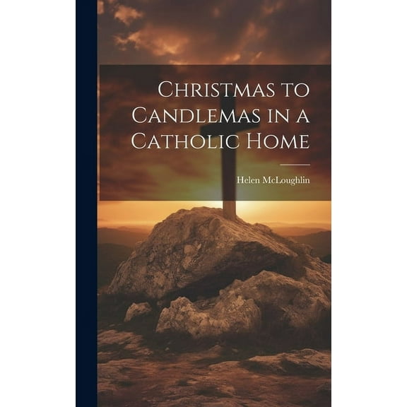 Christmas to Candlemas in a Catholic Home, (Hardcover)