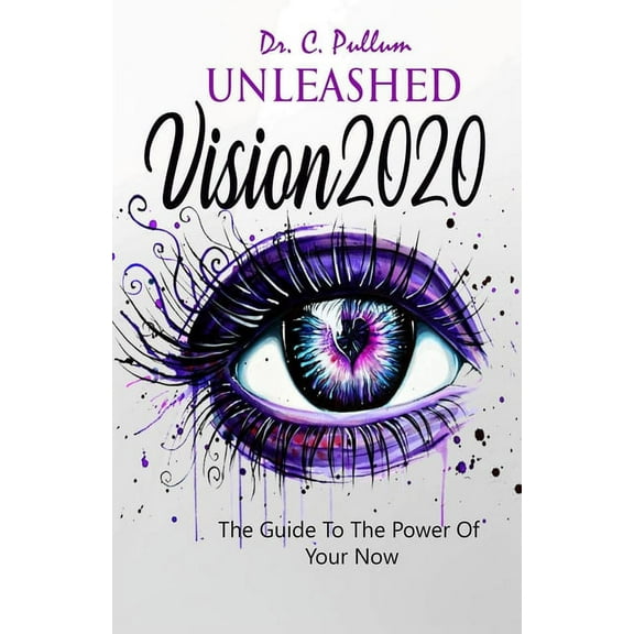 Unleashed Vision 2020: The Guide To The Power of Your Now (Paperback)