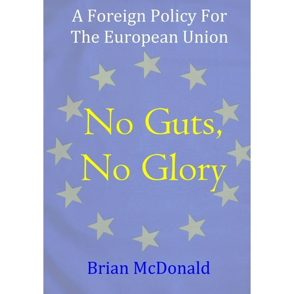 No Guts, No Glory: A Foreign Policy For The European Union, (Paperback)