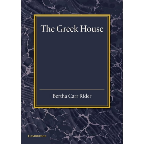 The Greek House: Its History and Development from the Neolithic Period to the Hellenistic Age, (Paperback)