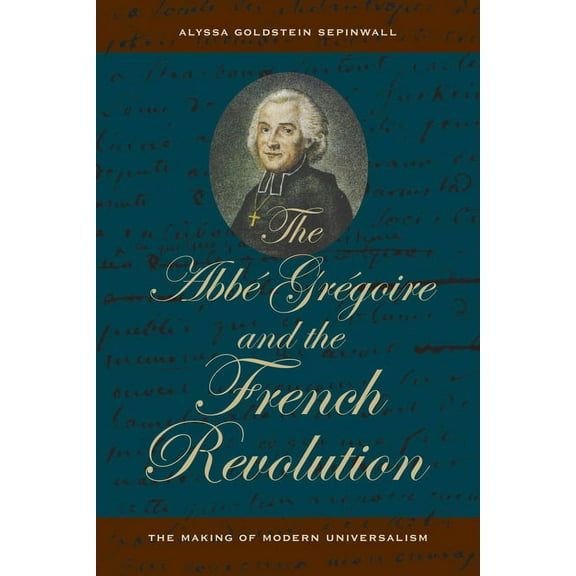 The ABBE Gregoire and the French Revolution: The Making of Modern Universalism, (Paperback)
