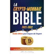 L'Université Crypto Expert La Crypto-Monnaie Bible 2021-2022: Guide Ultime pour Gagner de l'Argent; Maximiser les Profits en Crypto avec des C, (Paperback)