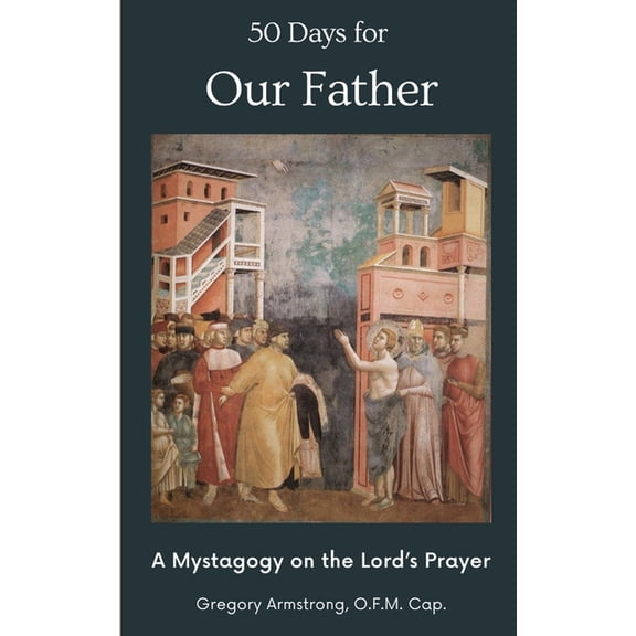 50 Days for Our Father: A Mystagogy on the Lord's Prayer, (Paperback)