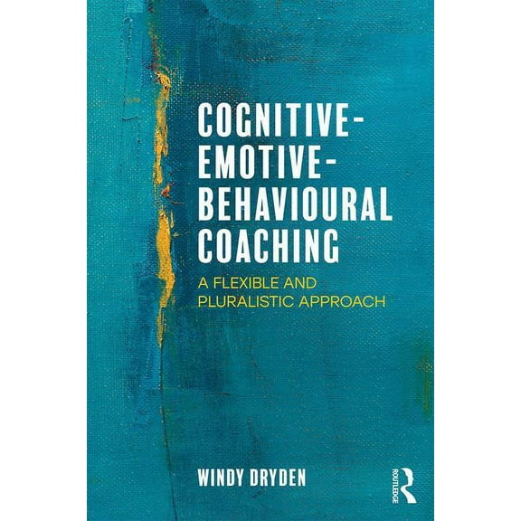 Cognitive-Emotive-Behavioural Coaching: A Flexible and Pluralistic Approach, (Paperback)