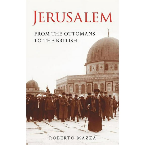Library of Middle East History Jerusalem From the Ottomans to the British, (Paperback)