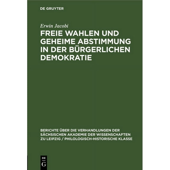 Berichte Ãber die Verhandlungen der Säch Freie Wahlen Und Geheime Abstimmung in Der Bürgerlichen Demokratie, Book 103, (Hardcover)