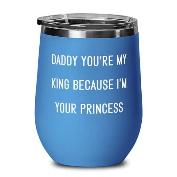 Inappropriate Father Wine Glass, Daddy You're My King Because I'm Your Princess,