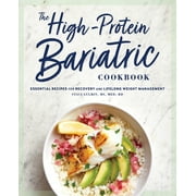 The High-Protein Bariatric Cookbook: Essential Recipes for Recovery and Lifelong Weight Management, (Paperback)