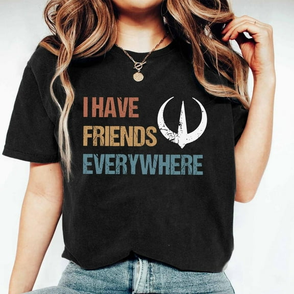 I Have Friends Everywhere Unisex Shirt, Retro Inspired Shirt, Graphic Tee, Gift for Friends