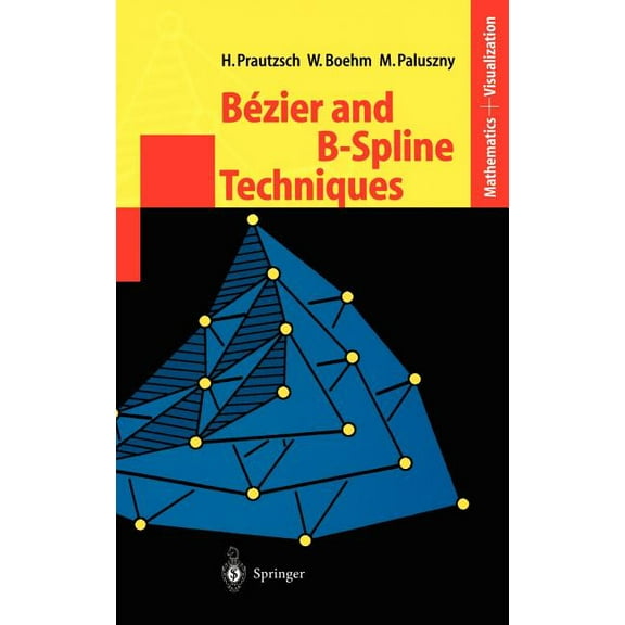 Mathematics and Visualization BÃ©zier and B-Spline Techniques, (Hardcover)