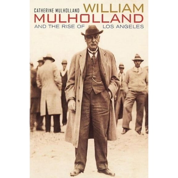 William Mulholland and the Rise of Los Angeles (Edition 1) (Paperback)