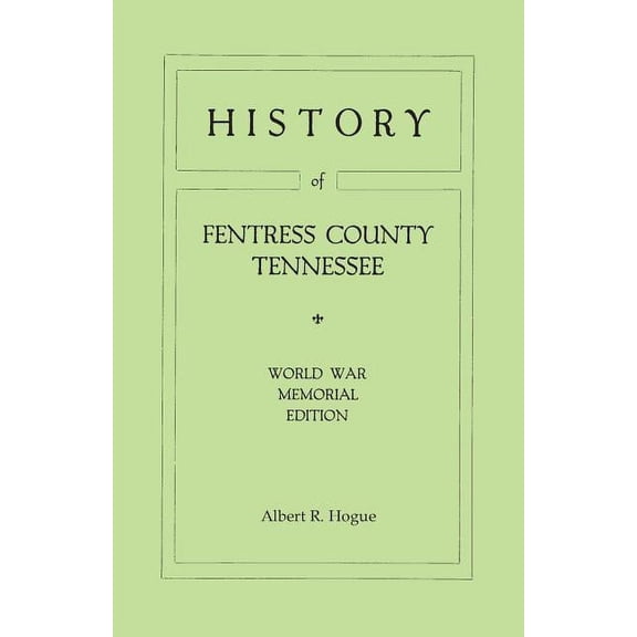 History of Fentress County, Tennessee. the Old Home of Mark Twain's Ancestors. World War Memorial Edition, 1920 (Paperback)