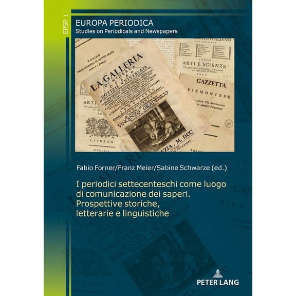 Europa Periodica: I periodici settecenteschi come luogo di comunicazione dei saperi. Prospettive storiche, letterarie e linguistiche (Hardcover)
