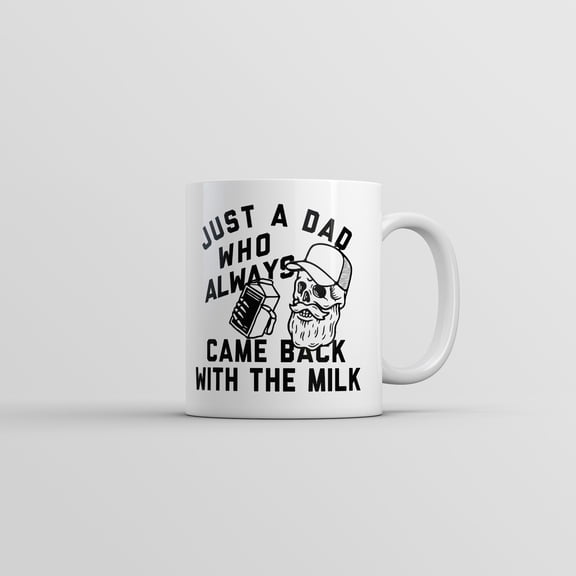 Just A Dad Who Always Came Back With The Milk Mug Funny Sarcastic Graphic Novelty Coffee Cup