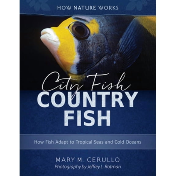 How Nature Works City Fish Country Fish: How Fish Adapt to Tropical Seas and Cold Oceans, Book 0, (Hardcover)