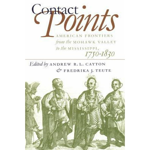 Pre-Owned Contact Points: American Frontiers from the Mohawk Valley to the Mississippi, 1750-1830 (Paperback) 0807847348 9780807847343