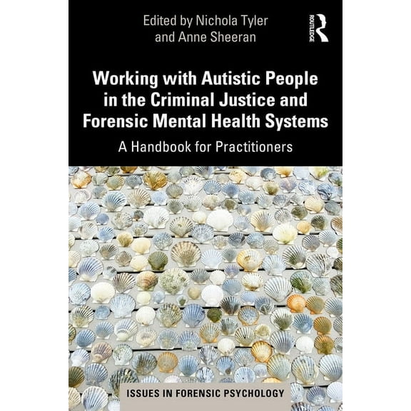 Issues in Forensic Psychology Working with Autistic People in the Criminal Justice and Forensic Mental Health Systems: A Handbook for Practitioners, (Paperback)