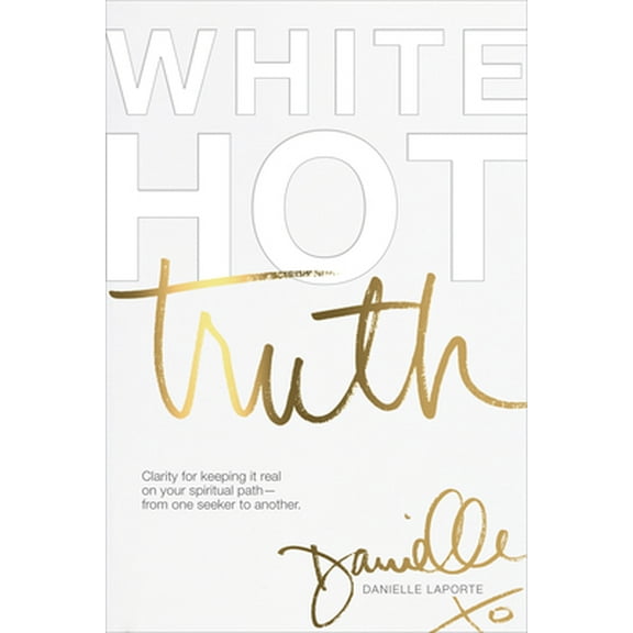 Pre-Owned White Hot Truth: Clarity for Keeping It Real on Your Spiritual Path from One Seeker to Another (Hardcover) 0997651407 9780997651409