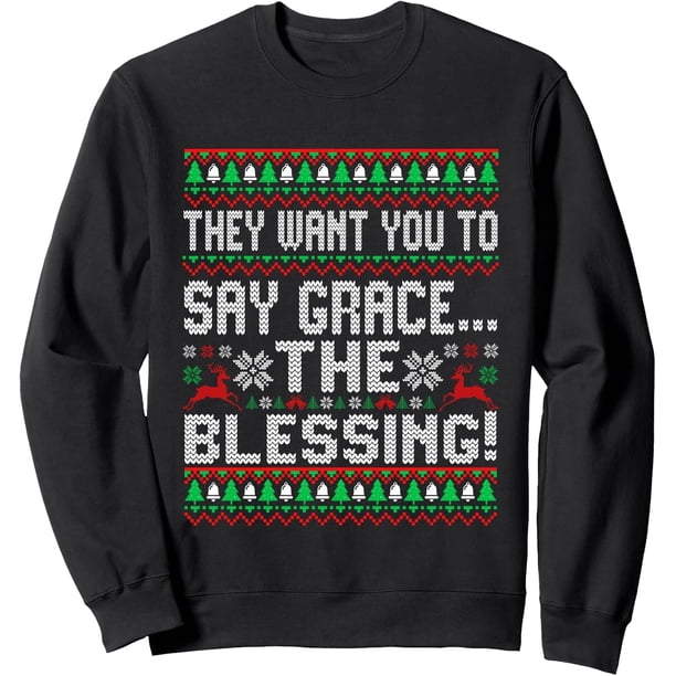 They Want You To Say Funny Grace Ugly Christmas Blessing Sudadera