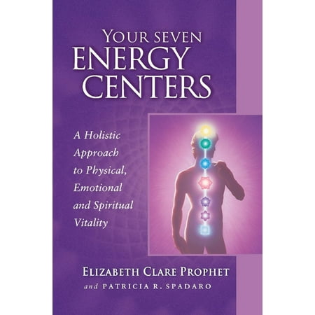 Your Seven Energy Centers : A Holistic Approach to Physical, Emotional and Spiritual Vitality