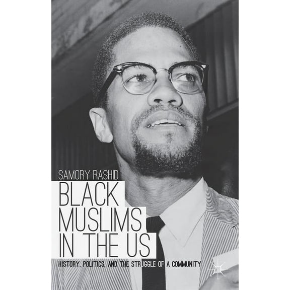Black Muslims in the US: History, Politics, and the Struggle of a Community, (Paperback)