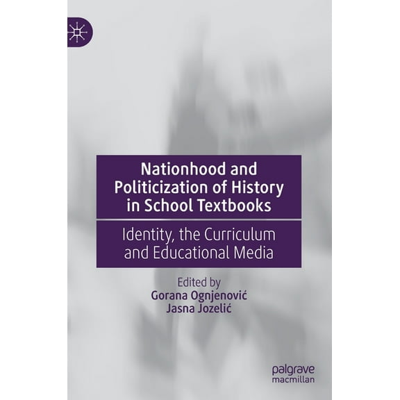Nationhood and Politicization of History in School Textbooks: Identity, the Curriculum and Educational Media, (Hardcover)