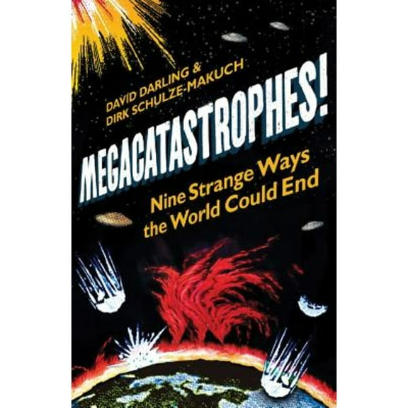Megacatastrophes! : Nine Strange Ways the World Could End (Paperback)