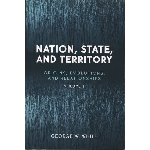 Nation, State, and Territory: Origins, Evolutions, and Relationships, (Paperback)