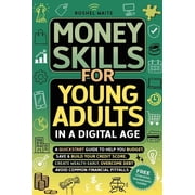 Money Skills for Young Adults in a Digital Age: A Quickstart Guide To Help You Budget, Save and Build Your Credit Score,, (Paperback)