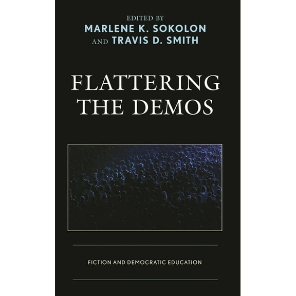 Politics, Literature, & Film Flattering the Demos: Fiction and Democratic Education, (Hardcover)